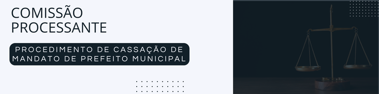 Comissão Processante - Procedimento de Cassação de Mandato de Prefeito Municipal