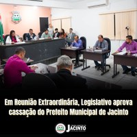 Em Reunião Extraordinária, Legislativo aprova cassação do Prefeito Municipal de Jacinto